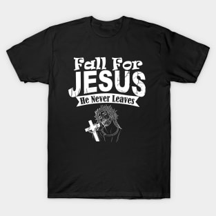 Fall for Jesus He Never Leaves T-Shirt